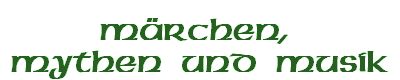 M�rchen, 
Mythen  und  Musik